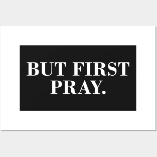 But First Pray. Posters and Art